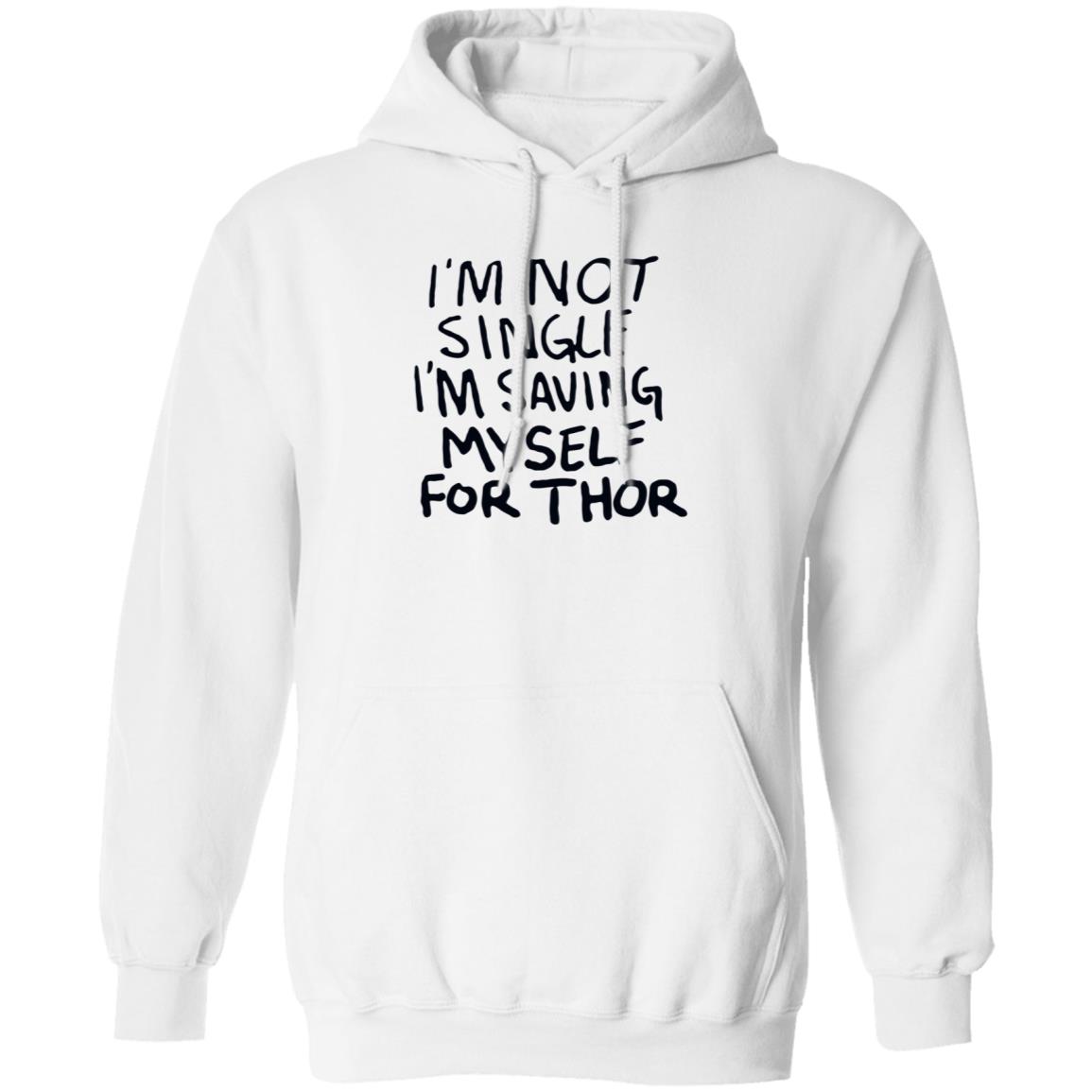 I'm Not Single I'm Saving My Self For Thor Shirt Parkernromanoff I'm Not Single I'm Saving My Self For Thor Shirt Hoodie Sweatshirt - Teechipus