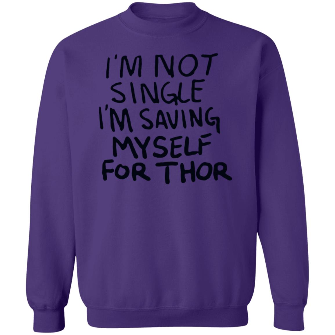 I'm Not Single I'm Saving My Self For Thor Shirt Parkernromanoff I'm Not Single I'm Saving My Self For Thor Shirt Hoodie Sweatshirt - Teechipus