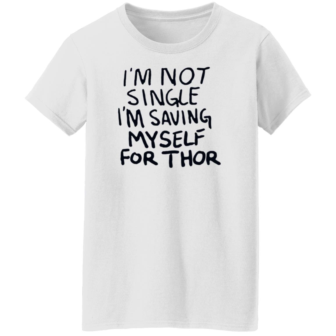 I'm Not Single I'm Saving My Self For Thor Shirt Parkernromanoff I'm Not Single I'm Saving My Self For Thor Shirt Hoodie Sweatshirt - Teechipus