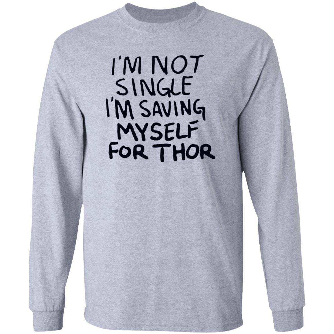 I'm Not Single I'm Saving My Self For Thor Shirt Parkernromanoff I'm Not Single I'm Saving My Self For Thor Shirt Hoodie Sweatshirt - Teechipus