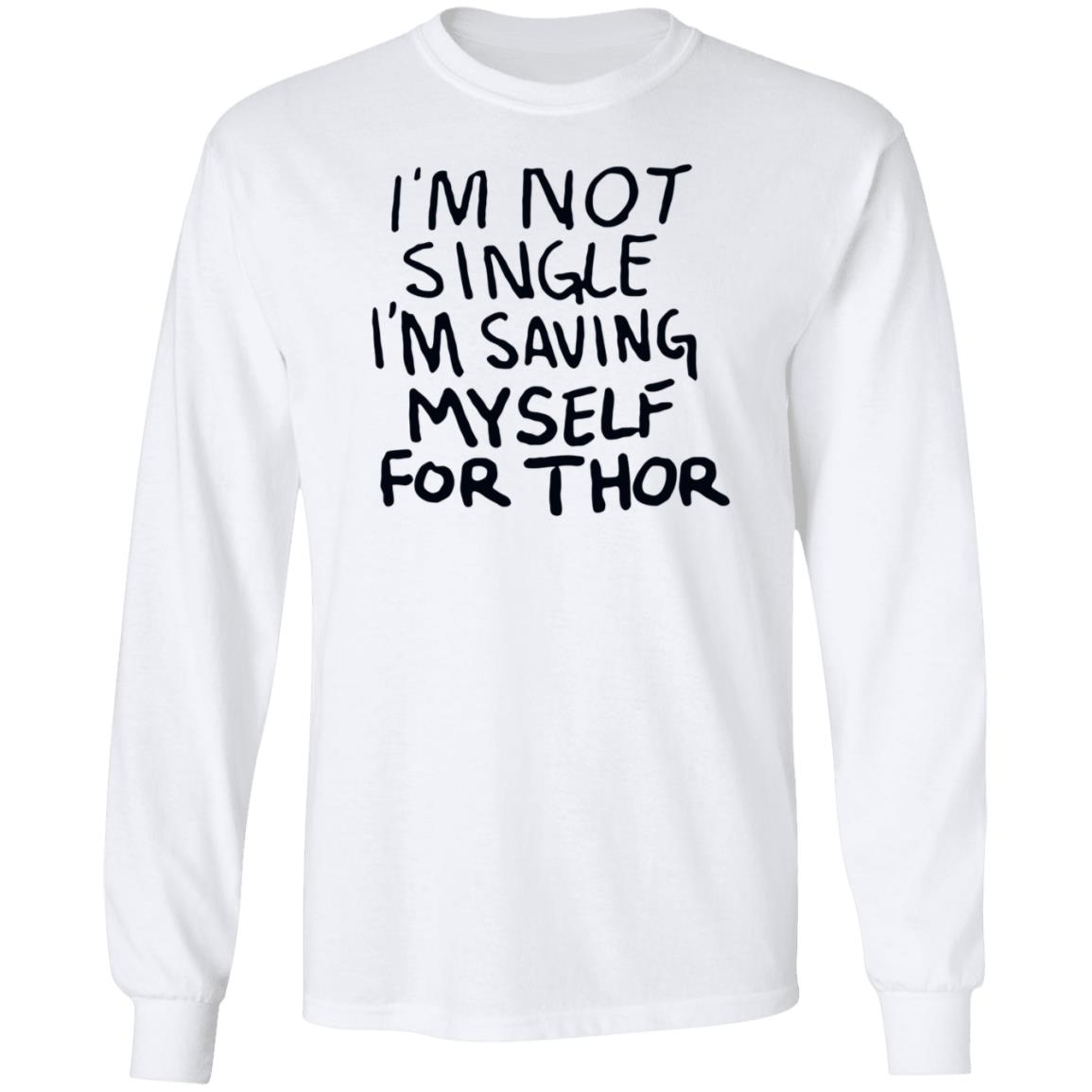 I'm Not Single I'm Saving My Self For Thor Shirt Parkernromanoff I'm Not Single I'm Saving My Self For Thor Shirt Hoodie Sweatshirt - Teechipus
