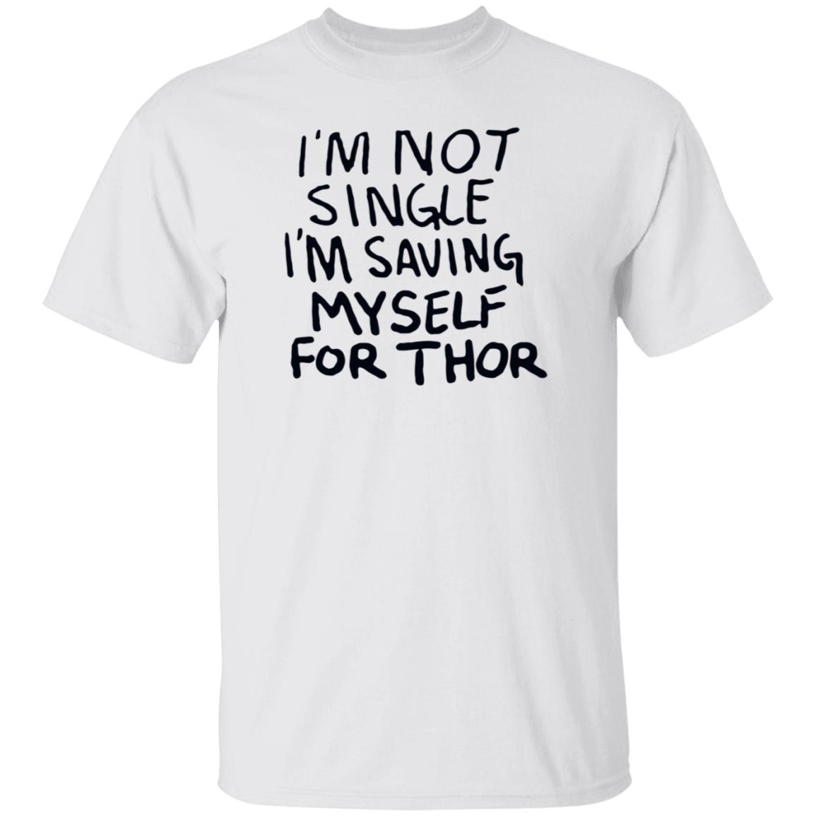 I'm Not Single I'm Saving My Self For Thor Shirt Parkernromanoff I'm Not Single I'm Saving My Self For Thor Shirt Hoodie Sweatshirt - Teechipus