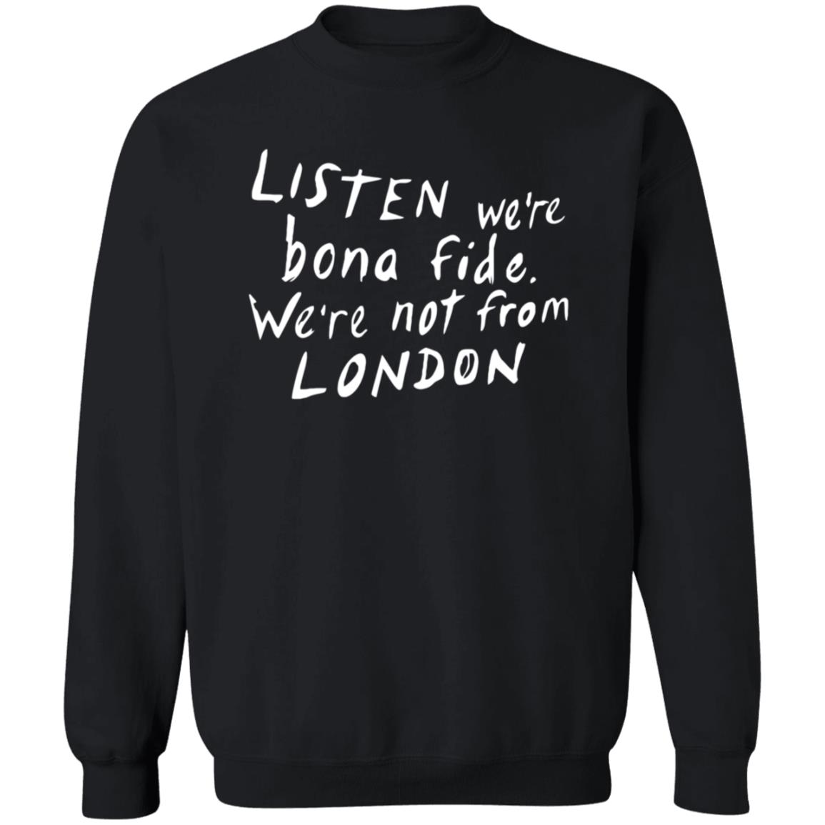 Listen We're Bona Fide We're Not From London Shirt Swailesruth Listen We're Bona Fide We're Not From London Shirt - Teechipus