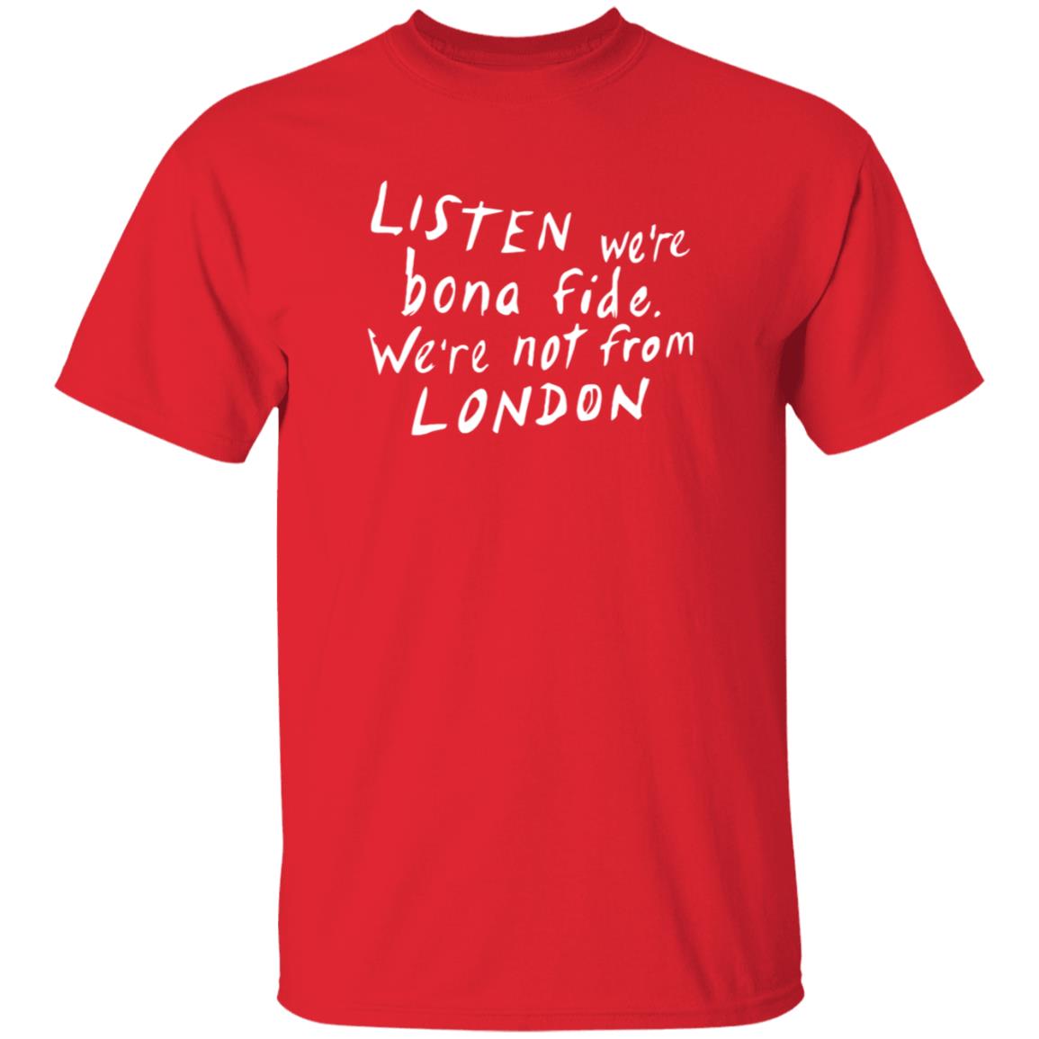 Listen We're Bona Fide We're Not From London Shirt Swailesruth Listen We're Bona Fide We're Not From London Shirt - Teechipus