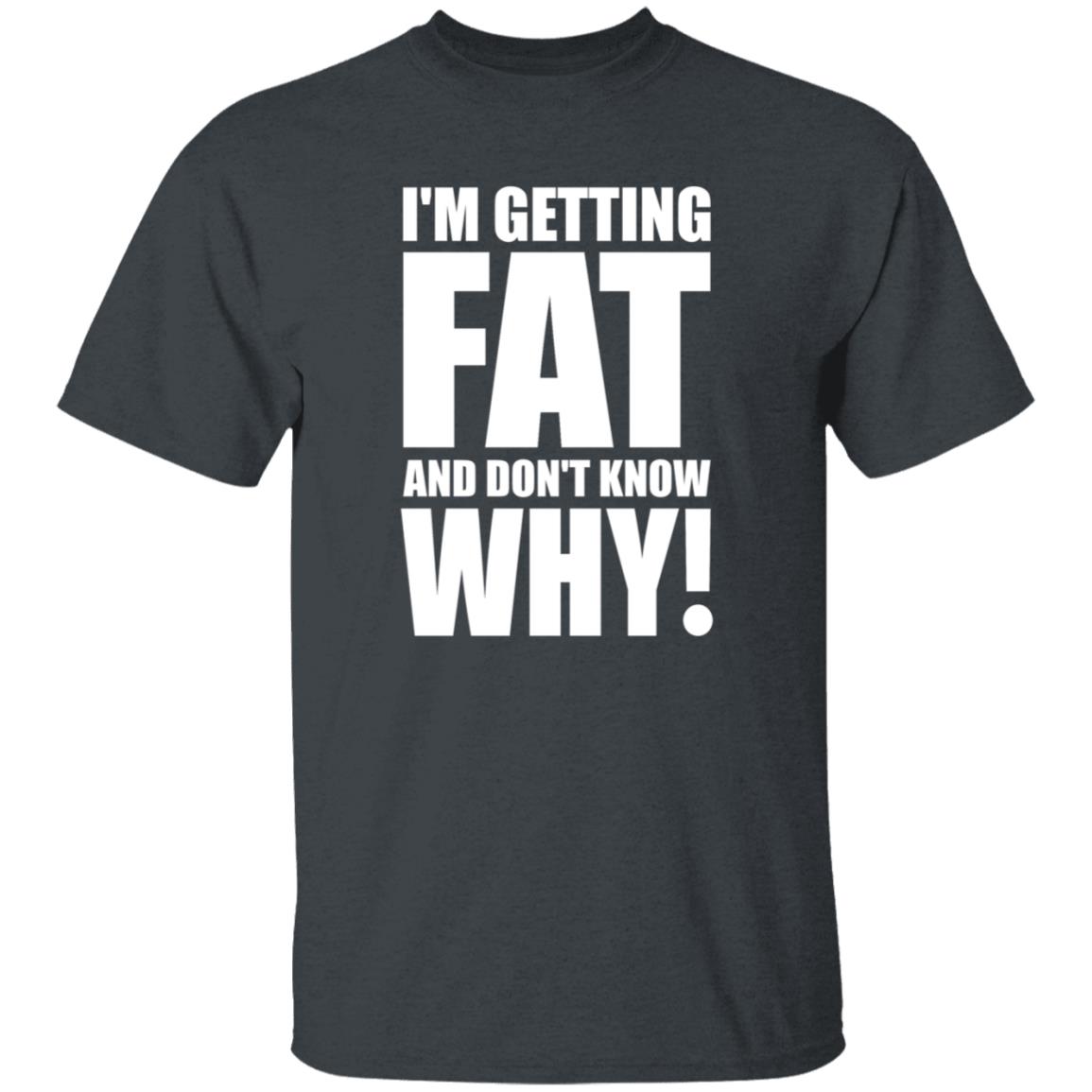 I'm Getting Fat And Don't Know Why Shirt Thecomedyoutlet Store Hoodie Sweatshirt - Teechipus