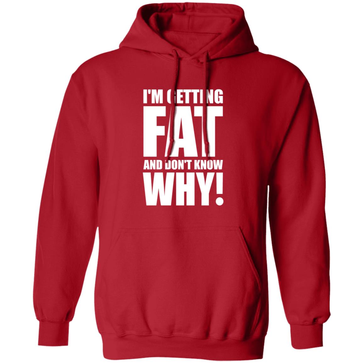 I'm Getting Fat And Don't Know Why Shirt Thecomedyoutlet Store Hoodie Sweatshirt - Teechipus