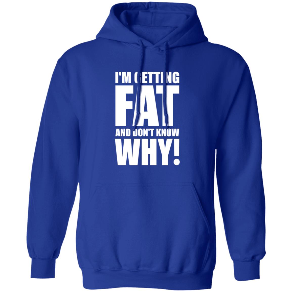 I'm Getting Fat And Don't Know Why Shirt Thecomedyoutlet Store Hoodie Sweatshirt - Teechipus