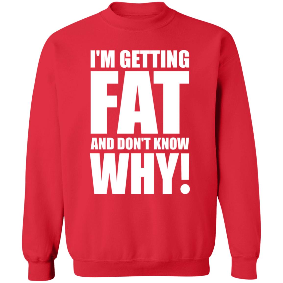 I'm Getting Fat And Don't Know Why Shirt Thecomedyoutlet Store Hoodie Sweatshirt - Teechipus