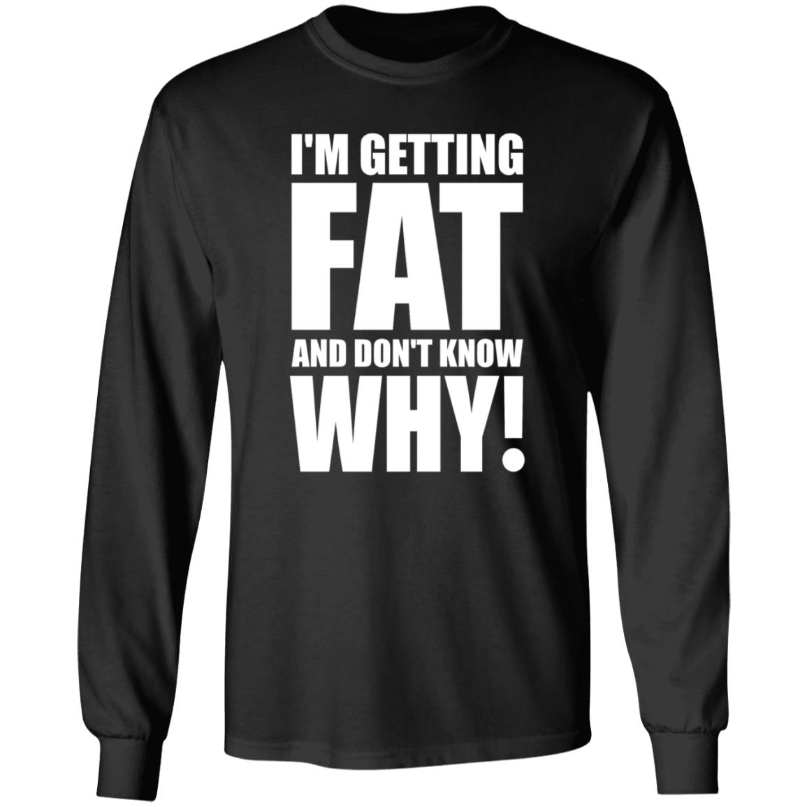 I'm Getting Fat And Don't Know Why Shirt Thecomedyoutlet Store Hoodie Sweatshirt - Teechipus