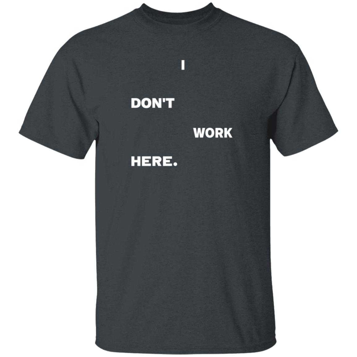 I Don't Work Here Shirt Arlanwashere I Don't Work Here Shirt Hoodie Sweatshirt - Teechipus
