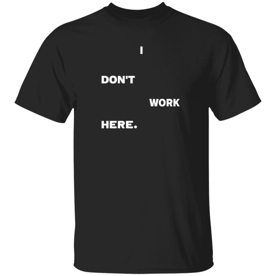 I Don't Work Here Shirt Arlanwashere I Don't Work Here Shirt Hoodie Sweatshirt - Teechipus