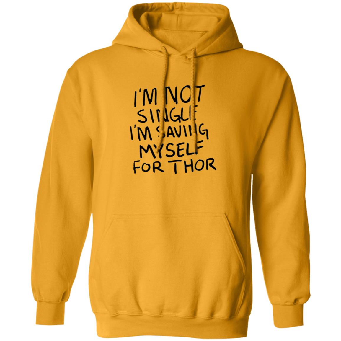 I'm Not Single I'm Saving Myself For Thor Shirt Hoodie Sweatshirt - Teechipus