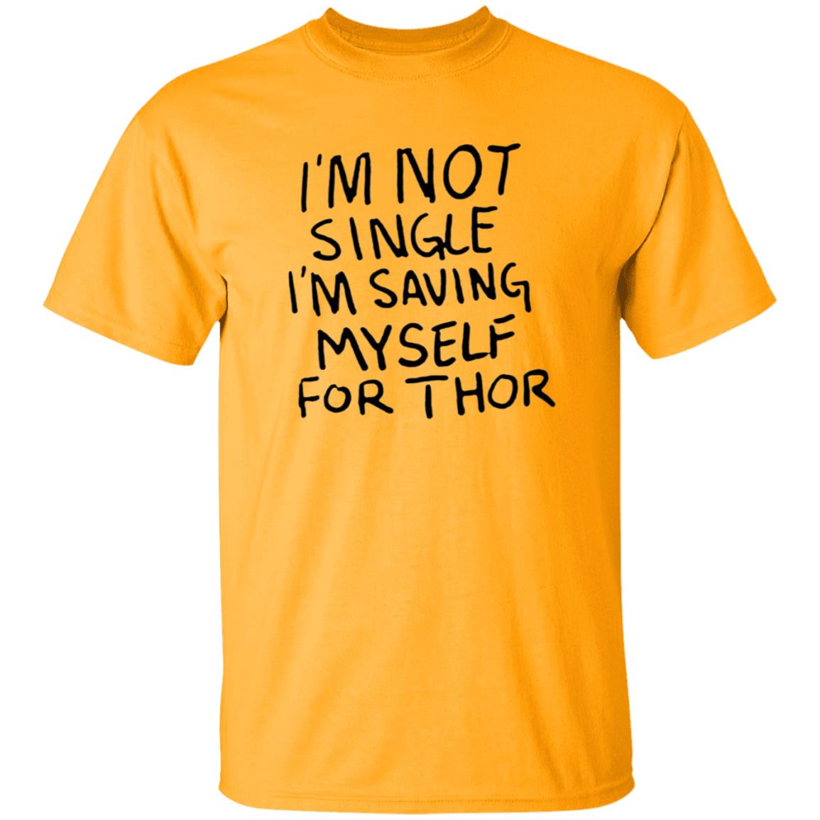 I'm Not Single I'm Saving Myself For Thor Shirt Hoodie Sweatshirt - Teechipus