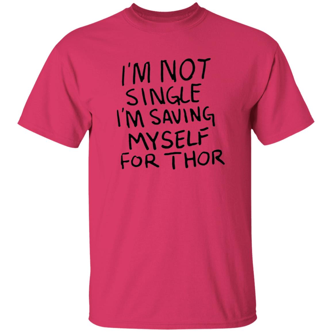 I'm Not Single I'm Saving Myself For Thor Shirt Hoodie Sweatshirt - Teechipus