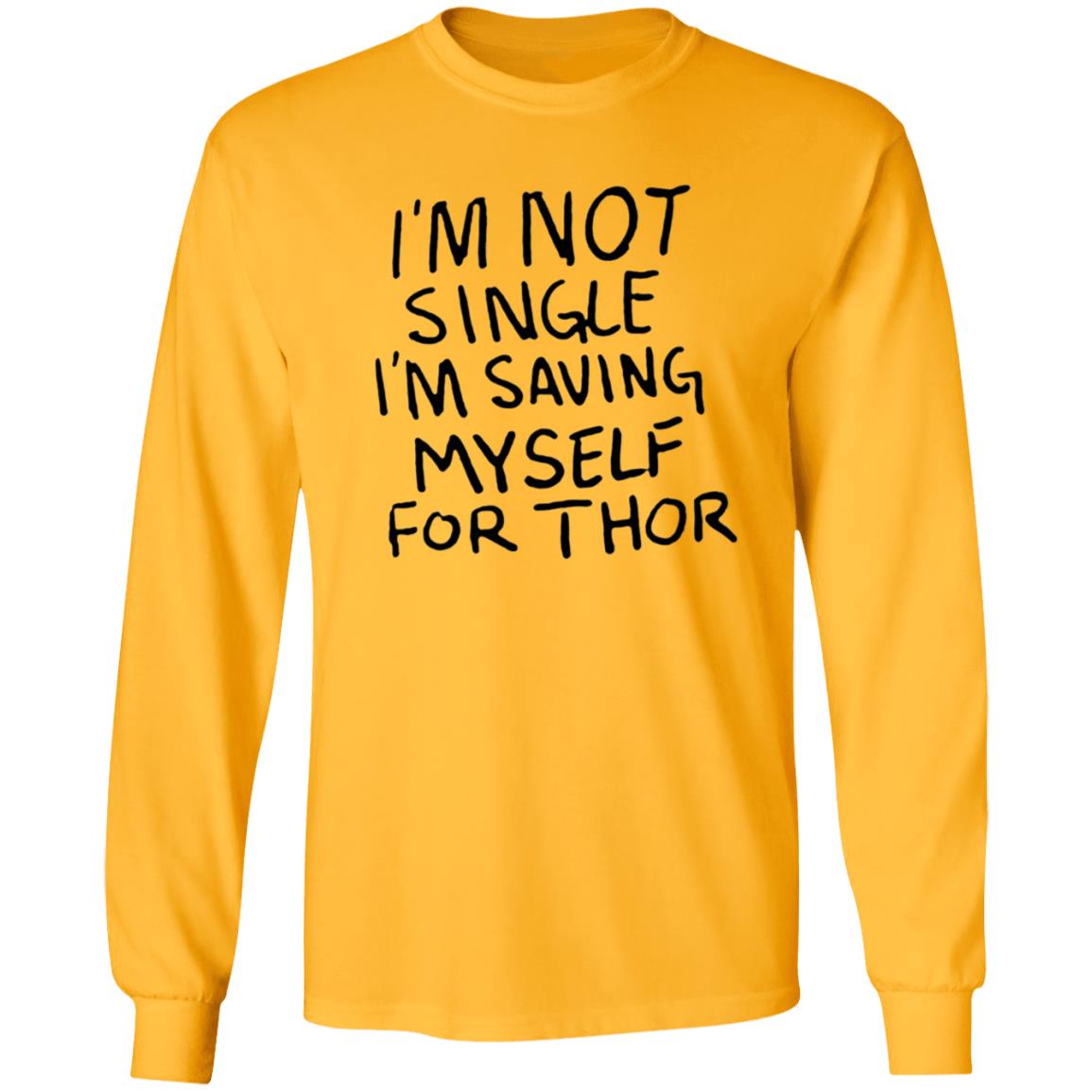 I'm Not Single I'm Saving Myself For Thor Shirt Hoodie Sweatshirt - Teechipus