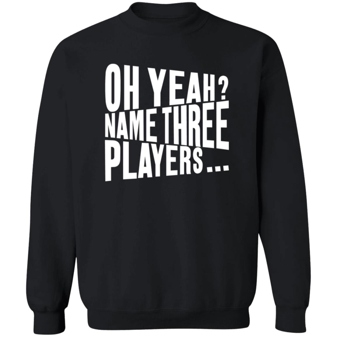 Oh Yeah Name Three Players Sweatshirt Jessica Kleinschmidt Oh Yeah Name Three Players Sweatshirt - Teechipus