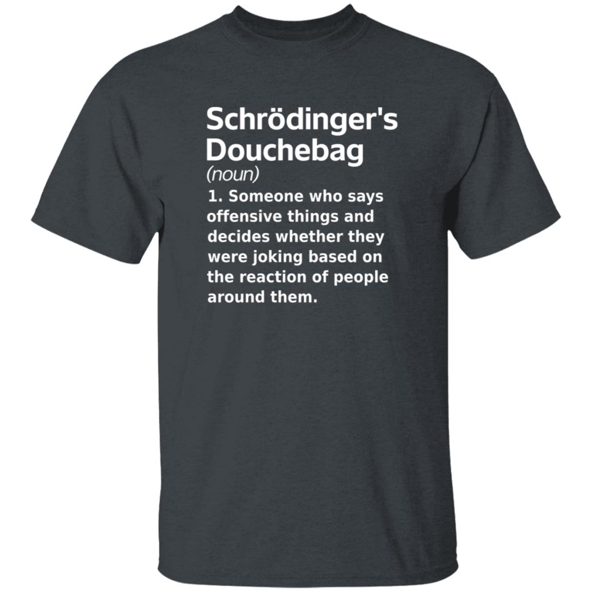 Chrodinger's Douchebag Shirt Jonahdispatch Chrodinger's Douchebag Shirt - Teechipus