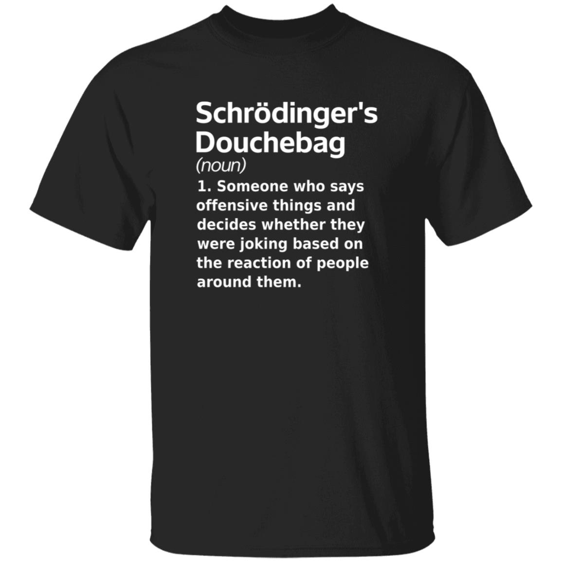 Chrodinger's Douchebag Shirt Jonahdispatch Chrodinger's Douchebag Shirt - Teechipus