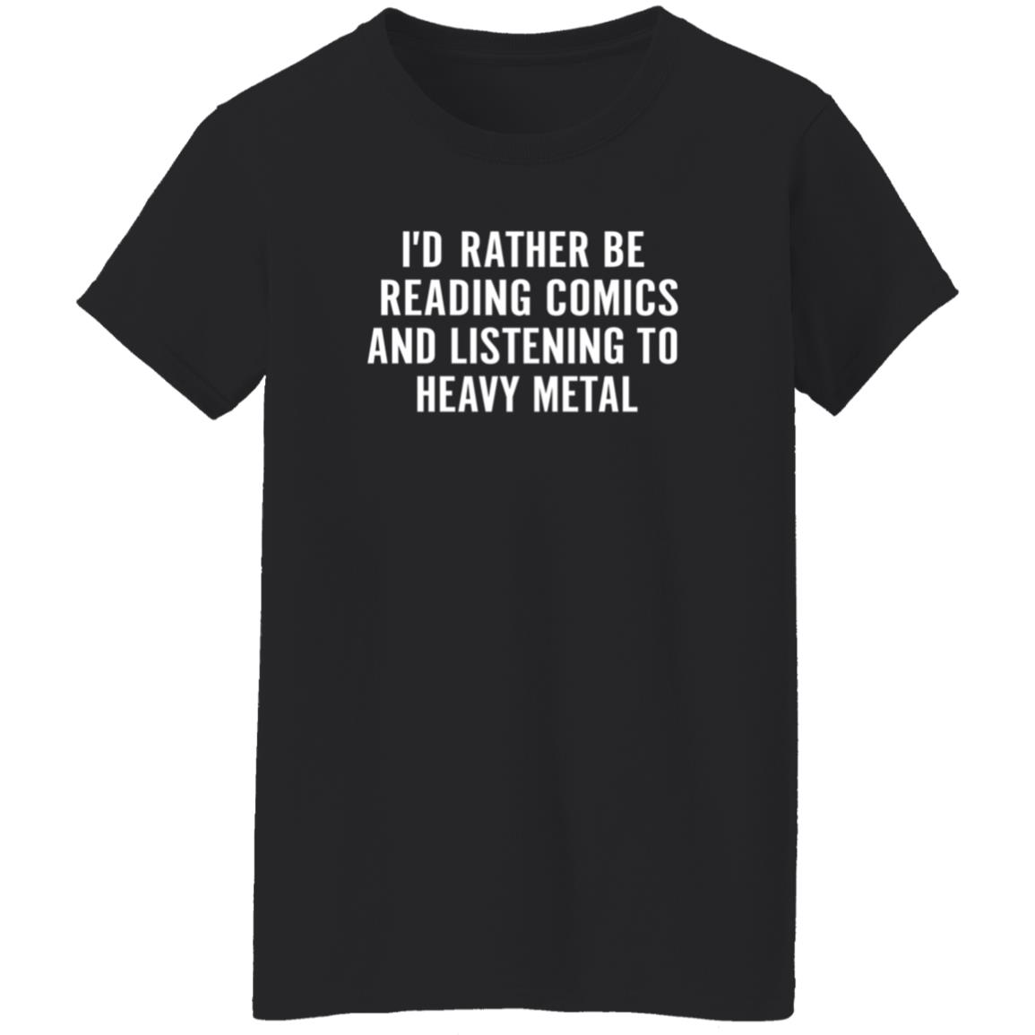 I'd Rather Be Reading Comics And Listening To Heavy Metal Shirt Carlaharvey Shop I'd Rather Be Reading Comics Shirt - Teechipus
