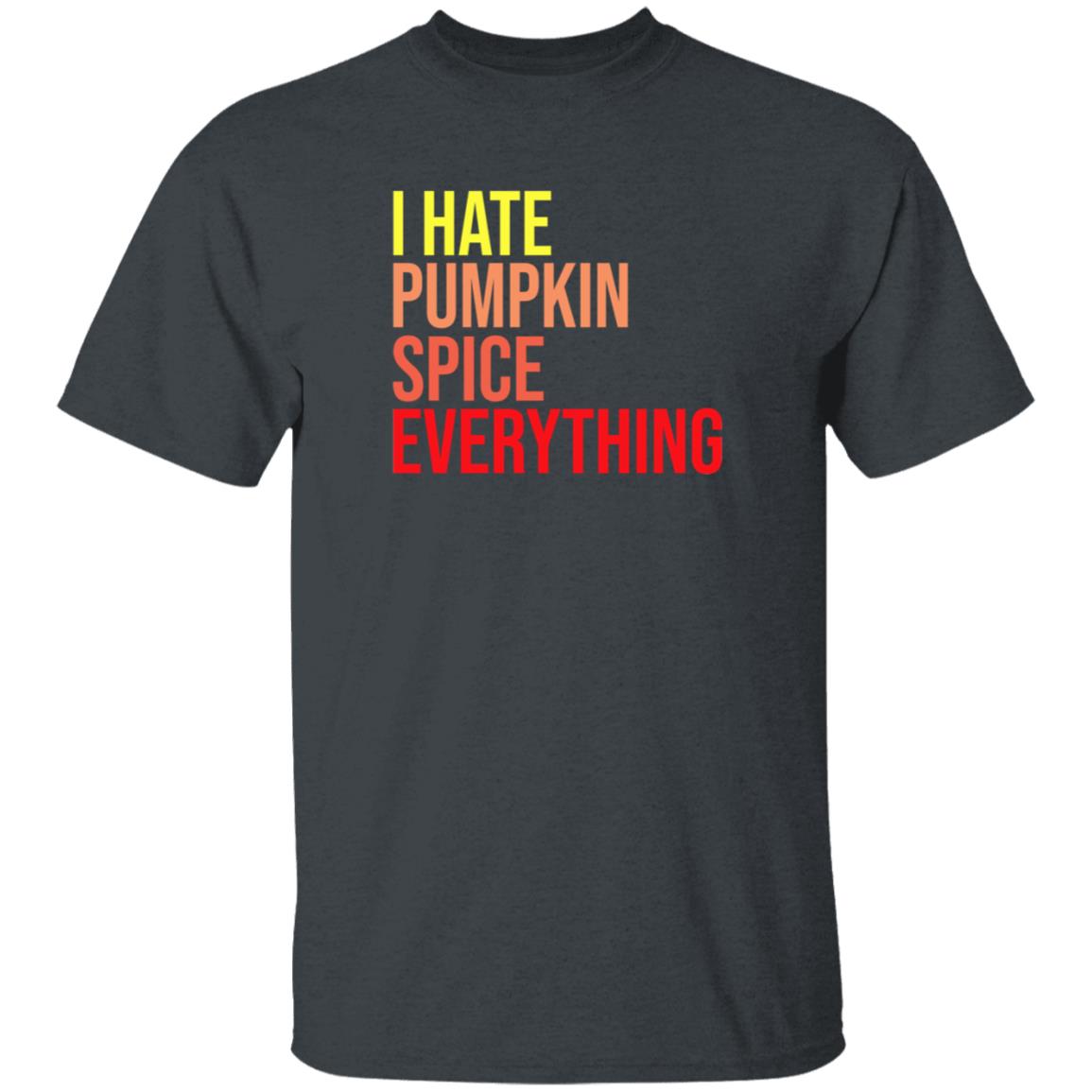 I Hate Pumpkin Spice Everything Shirt Hassan Sayyed I Hate Pumpkin Spice Everything Shirt - Teechipus