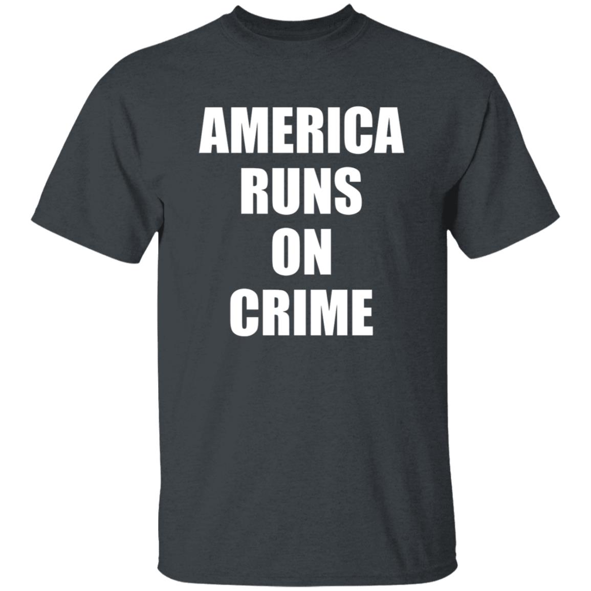 America Runs On Crime Shirt Criminal America Runs On Crime Shirt - Teechipus