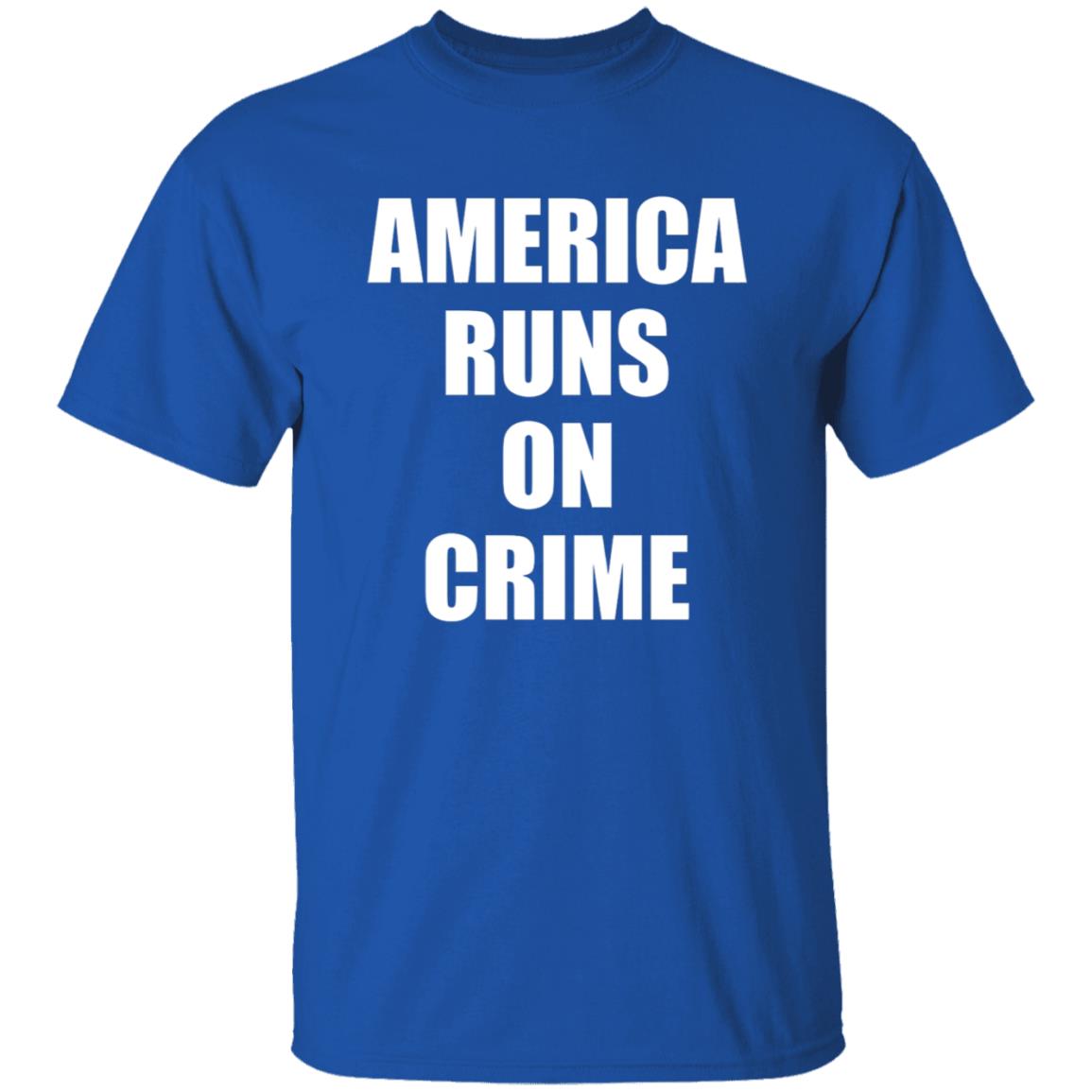 America Runs On Crime Shirt Criminal America Runs On Crime Shirt - Teechipus