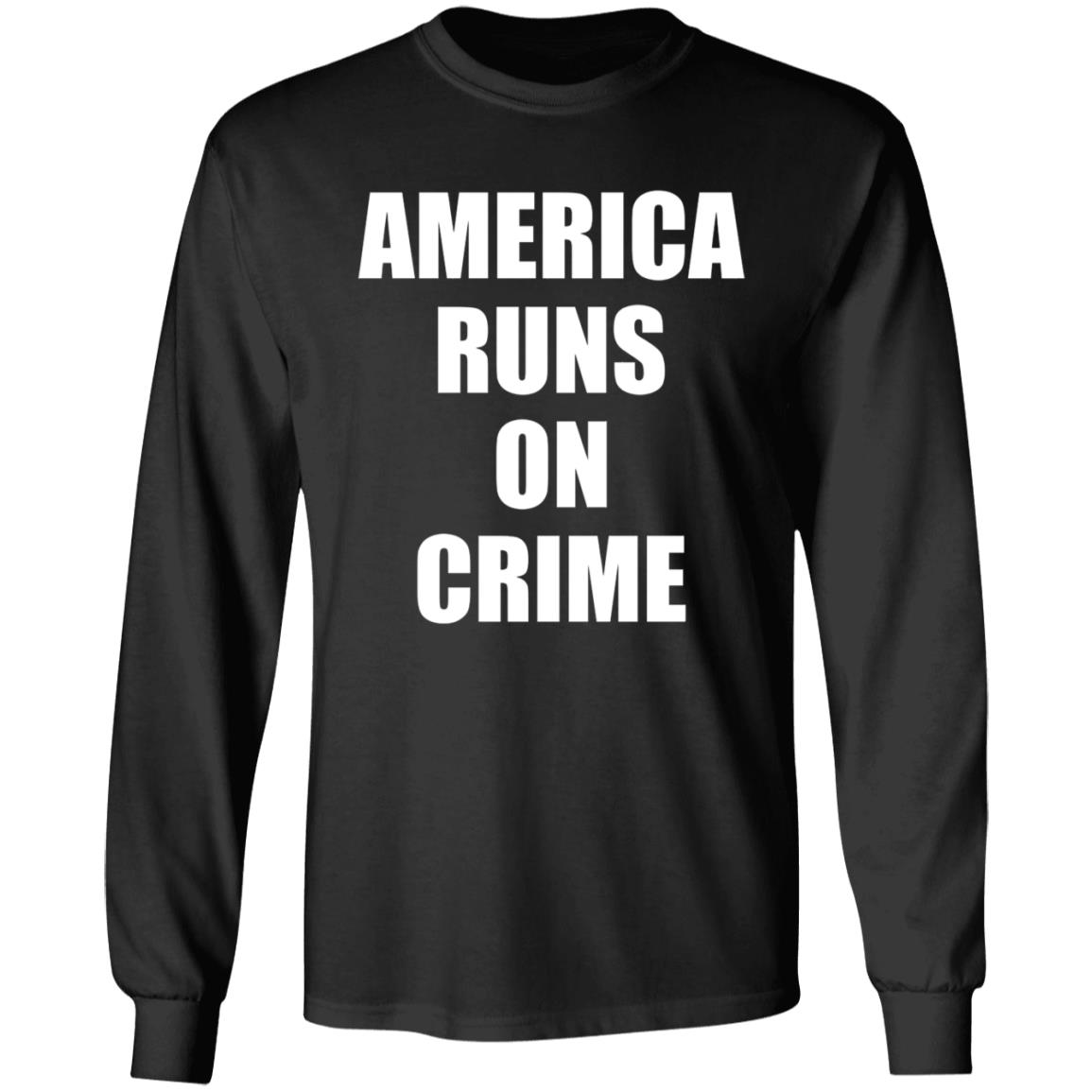 America Runs On Crime Shirt Criminal America Runs On Crime Shirt - Teechipus