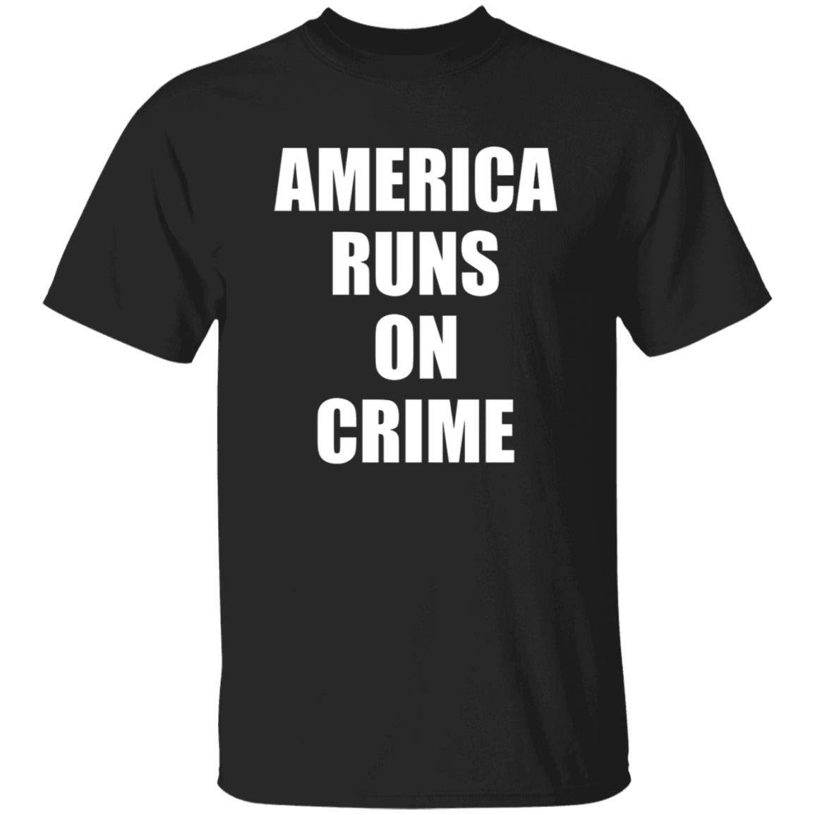America Runs On Crime Shirt Criminal America Runs On Crime Shirt - Teechipus