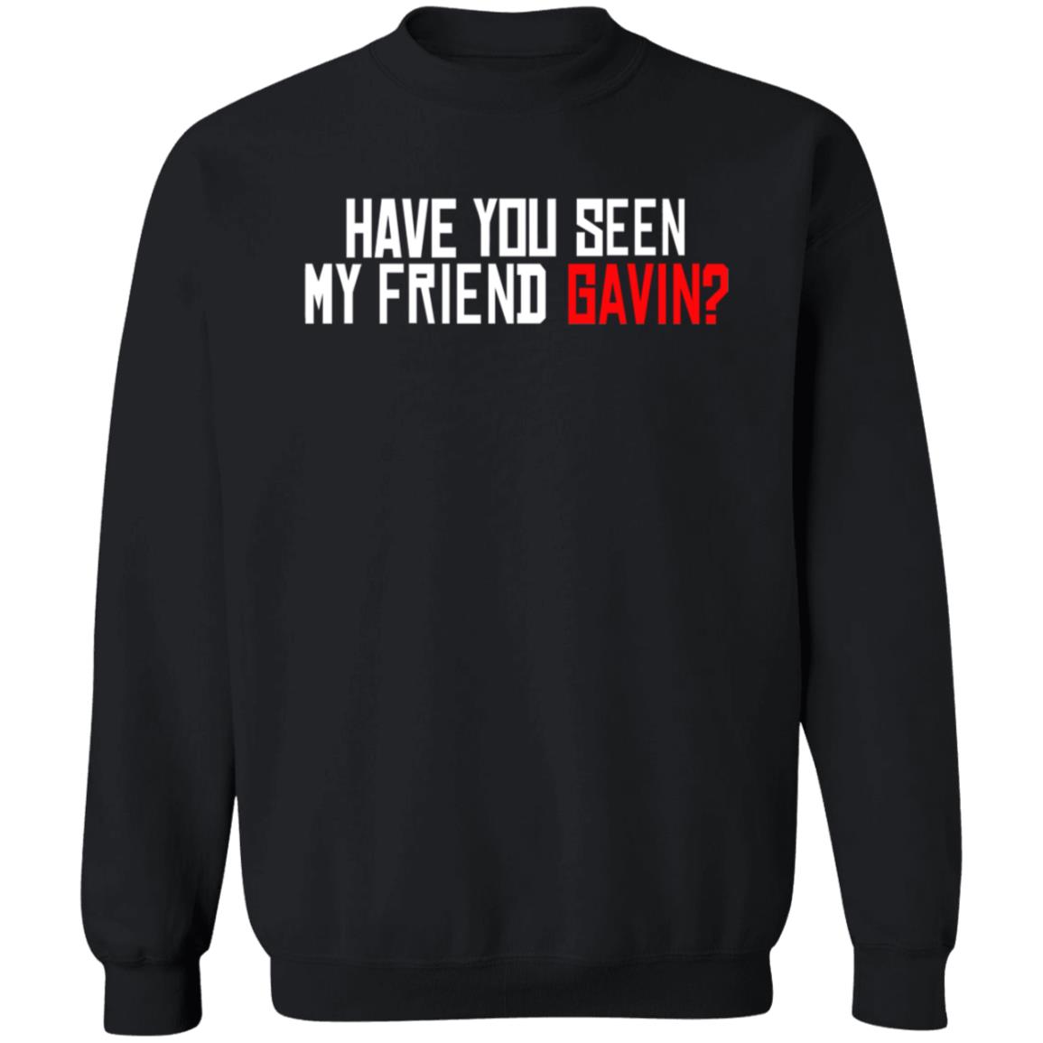 Have You Seen My Friend Gavin Shirt Urooney2014 Have You Seen My Friend Gavin Shirt - Teechipus