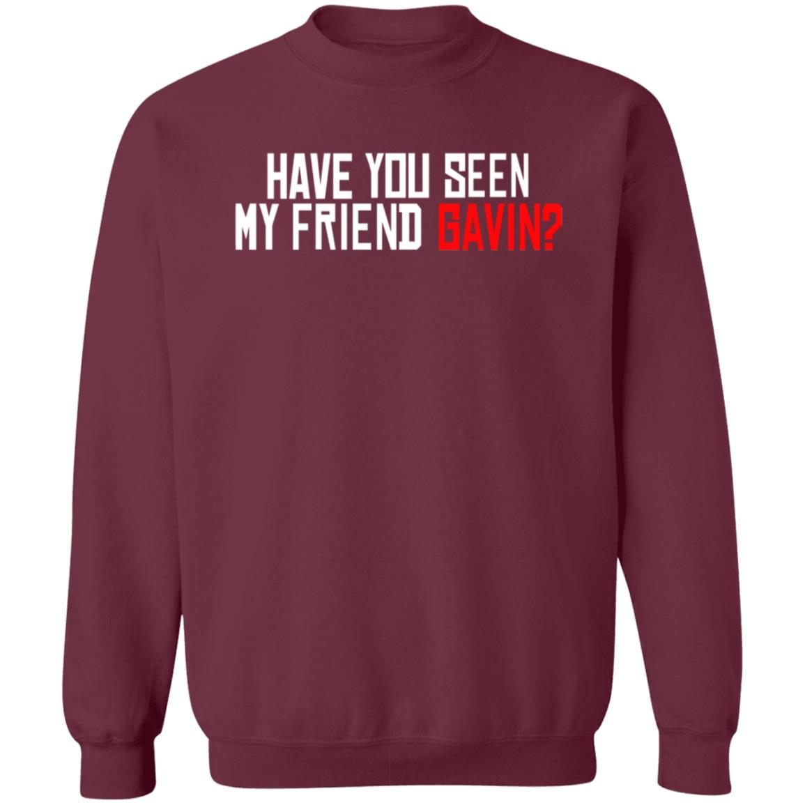 Have You Seen My Friend Gavin Shirt Urooney2014 Have You Seen My Friend Gavin Shirt - Teechipus