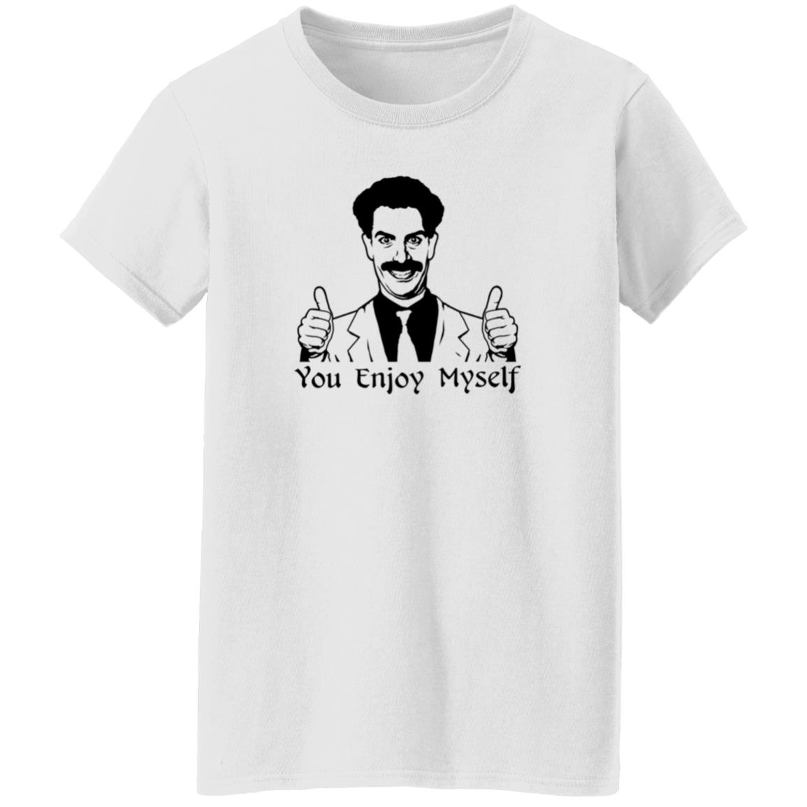 Borat You Enjoy Myself Shirt Scott Marks Borat You Enjoy Myself Shirt - Teechipus