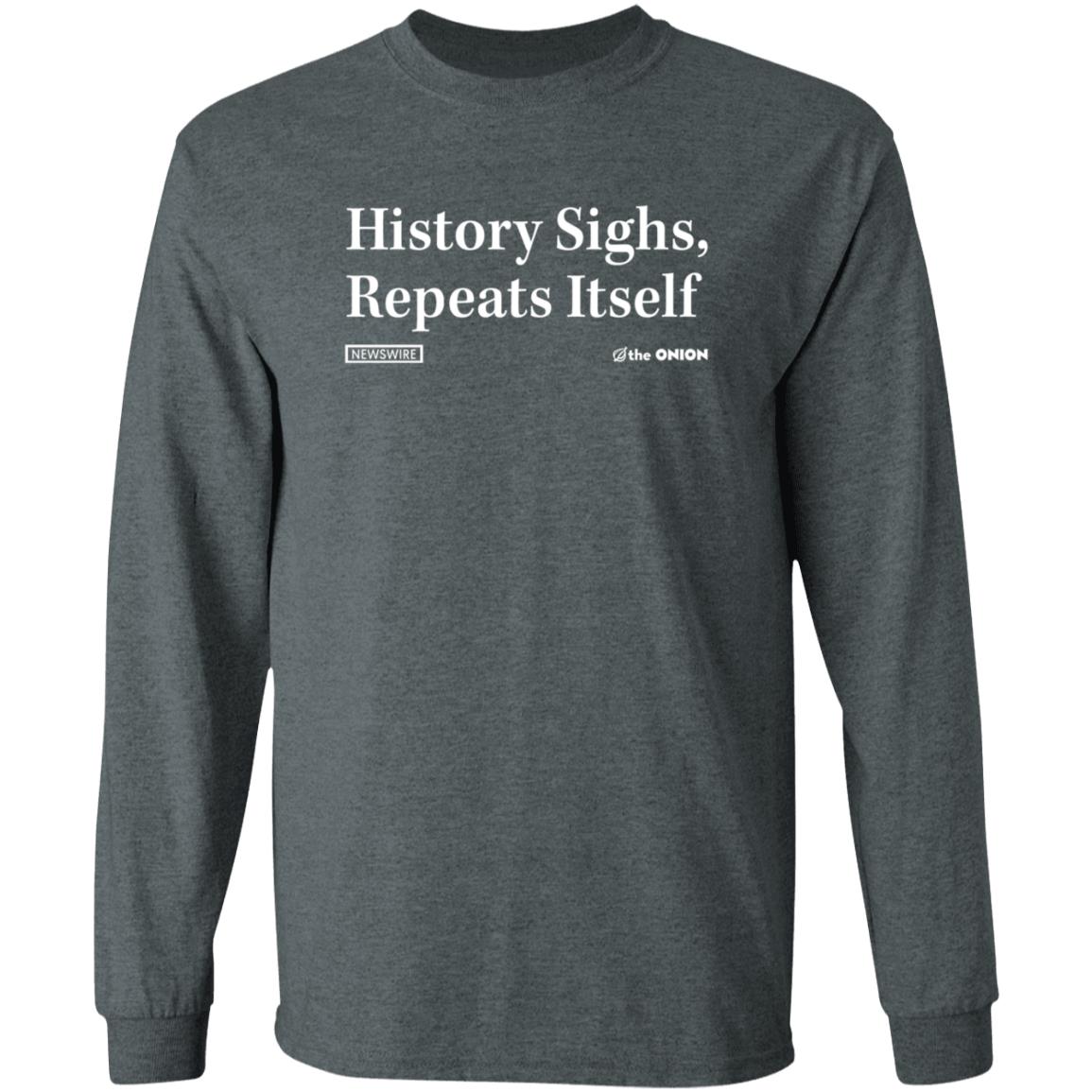 History Sighs Repeats Itself Onion Shirt The Onion Store History Sighs Repeats Itself Onion Shirt - Teechipus