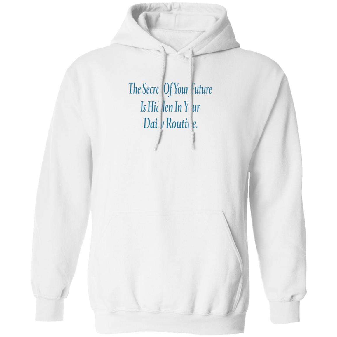 The Secret Of Your Future Is Hidden In Your Daily Routine Shirt Hoodie Sweatshirt - Teechipus
