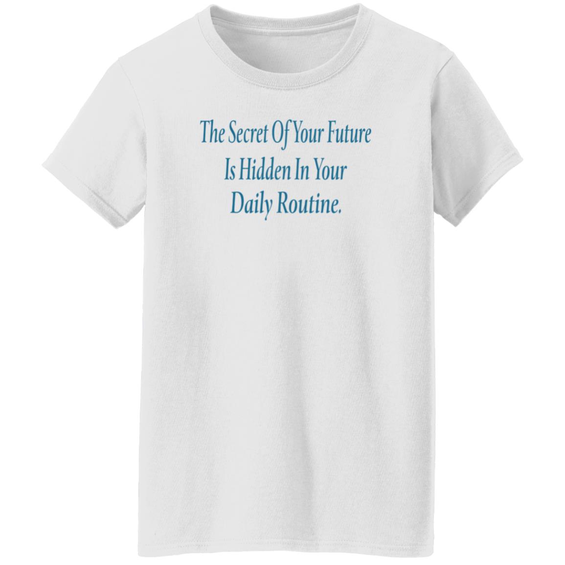 The Secret Of Your Future Is Hidden In Your Daily Routine Shirt Hoodie Sweatshirt - Teechipus