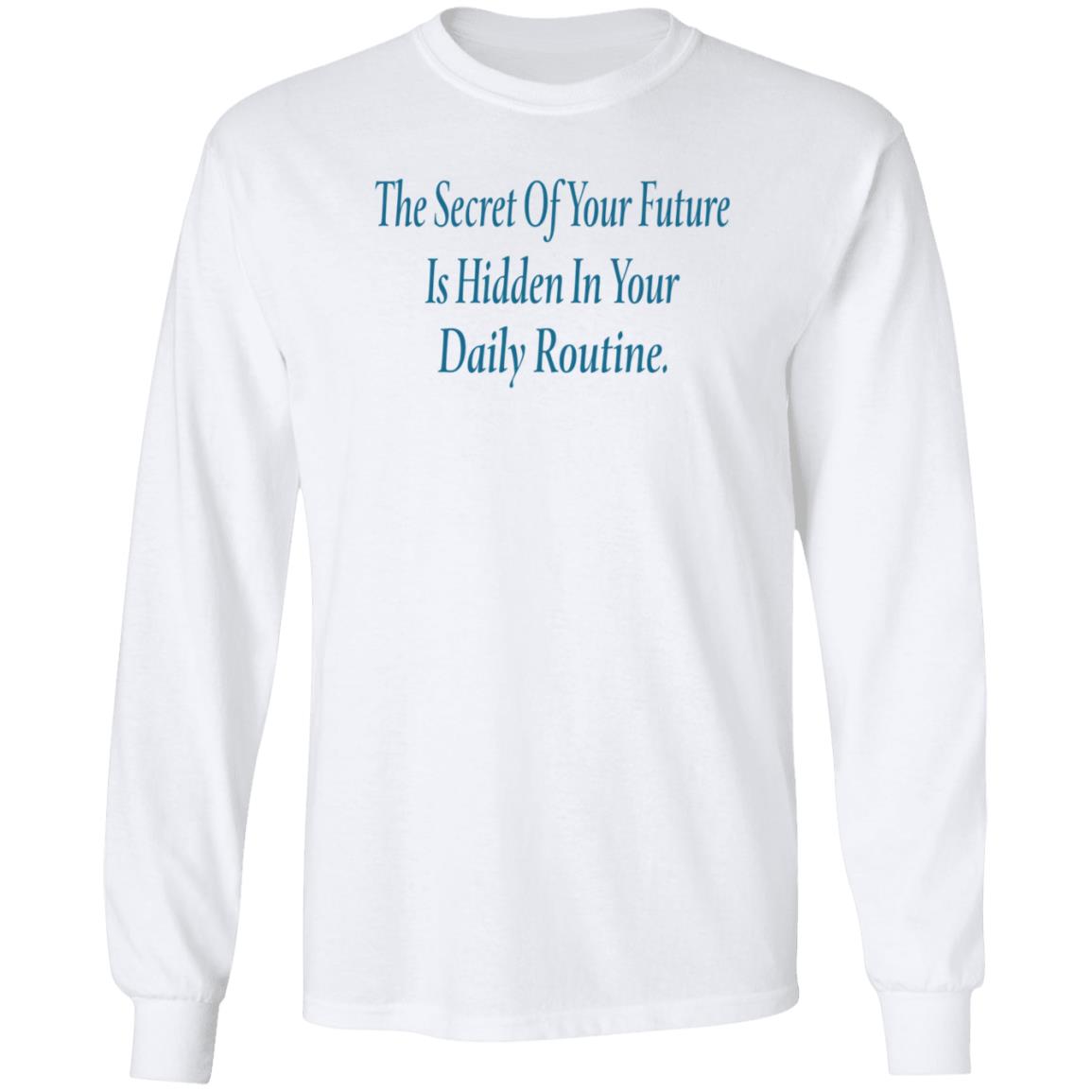 The Secret Of Your Future Is Hidden In Your Daily Routine Shirt Hoodie Sweatshirt - Teechipus