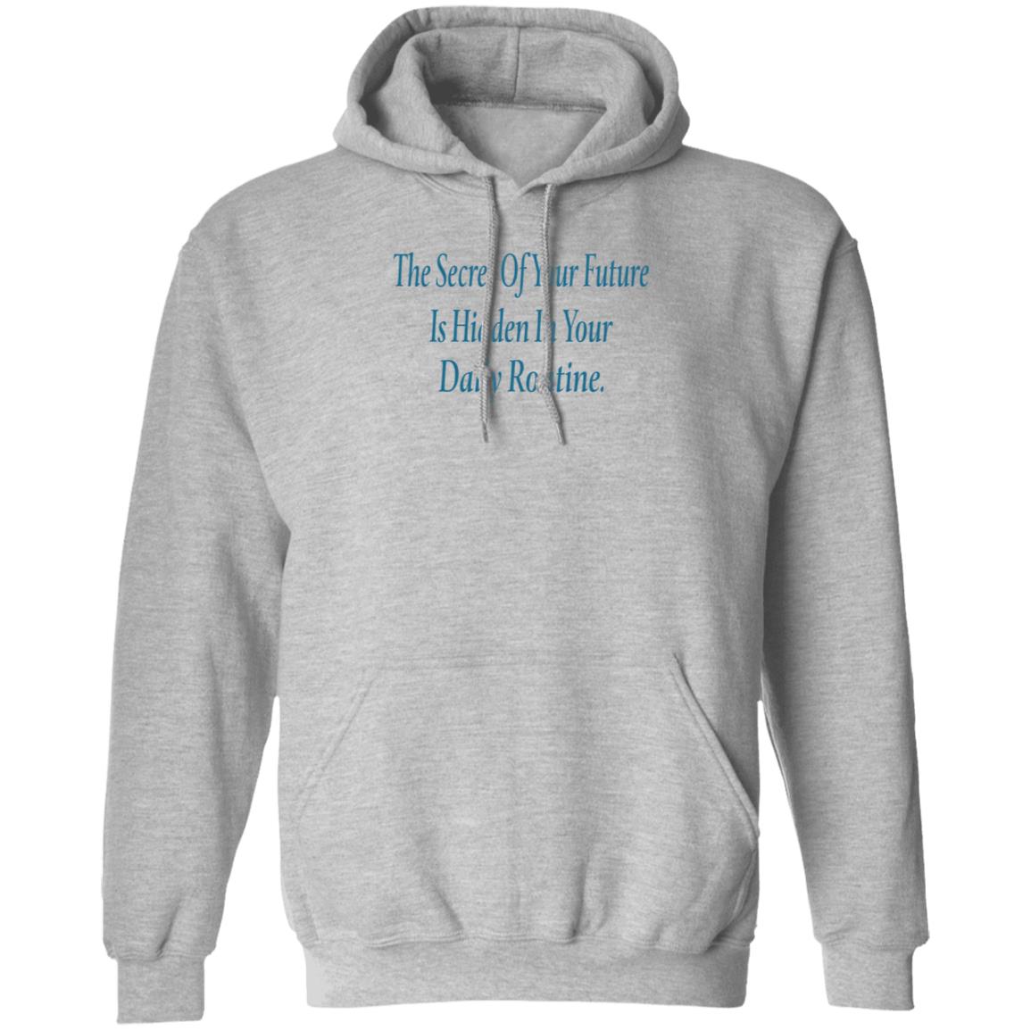 The Secret Of Your Future Is Hidden In Your Daily Routine Shirt Hoodie Sweatshirt - Teechipus