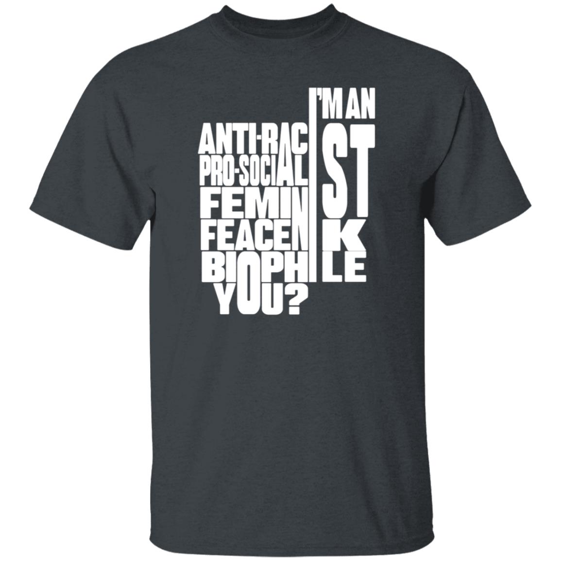 I'm An Anti-Racist Pro-Socialist Feminist Feacenik Biophile You Shirt Random Dork I'm An Anti-Racist Pro-Socialist Feminist Feacenik Biophile You Shirt Hoodie Sweatshirt - Teechipus