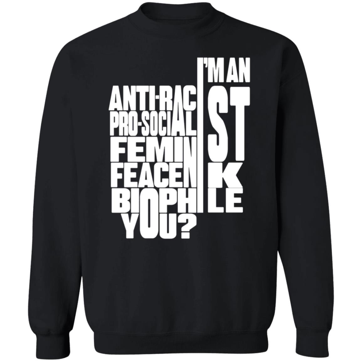 I'm An Anti-Racist Pro-Socialist Feminist Feacenik Biophile You Shirt Random Dork I'm An Anti-Racist Pro-Socialist Feminist Feacenik Biophile You Shirt Hoodie Sweatshirt - Teechipus