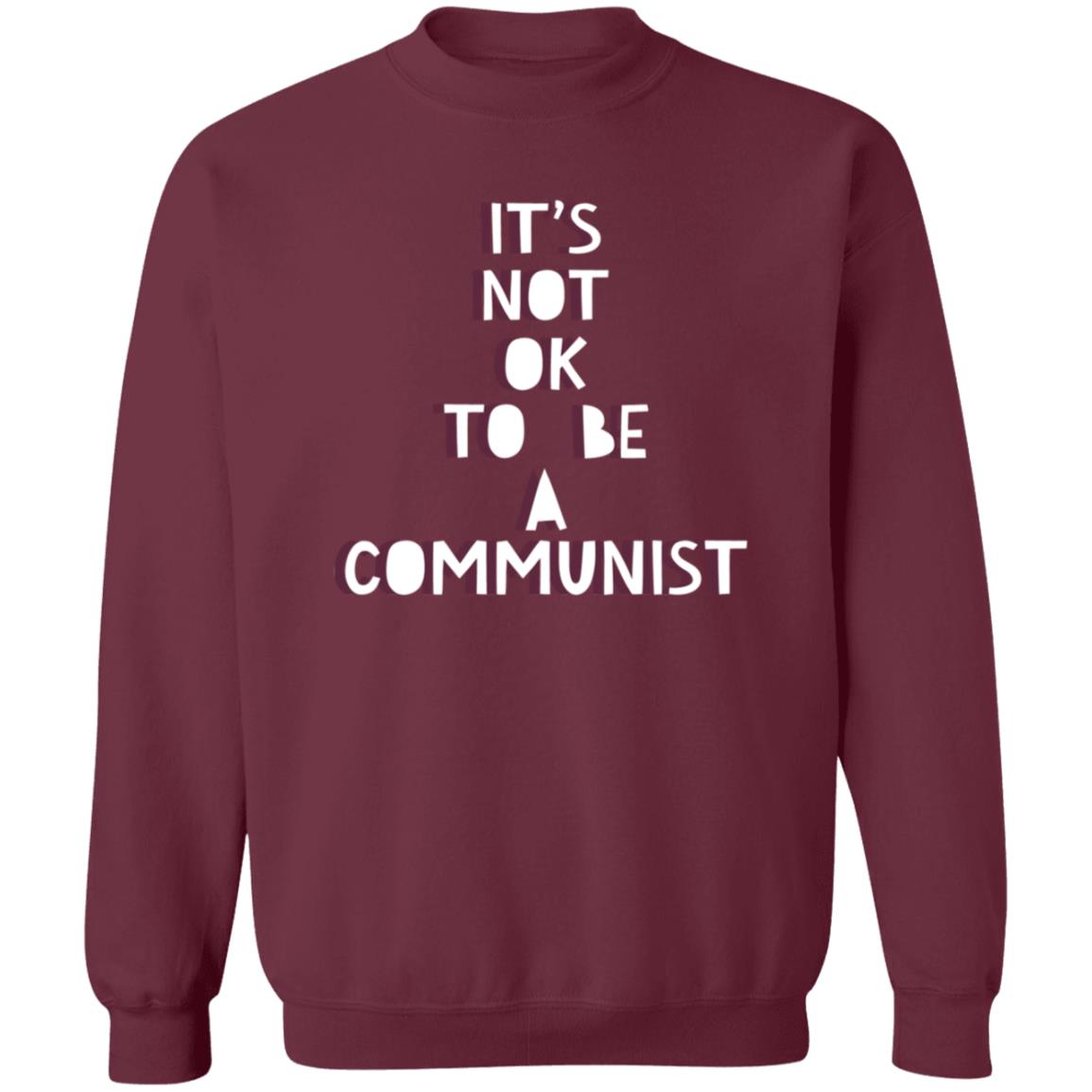 It's Not Ok To Be A Communist Shirt Hoodie Sweatshirt - Teechipus