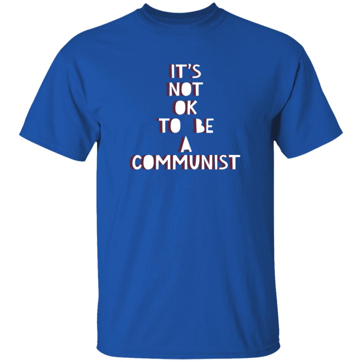 It's Not Ok To Be A Communist Shirt Hoodie Sweatshirt - Teechipus
