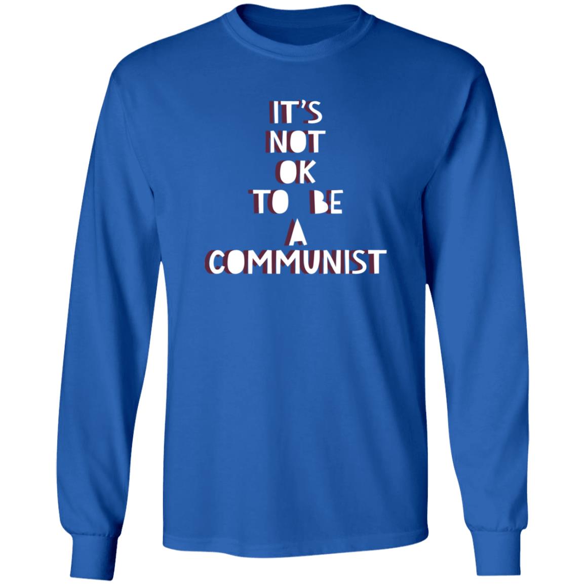It's Not Ok To Be A Communist Shirt Hoodie Sweatshirt - Teechipus
