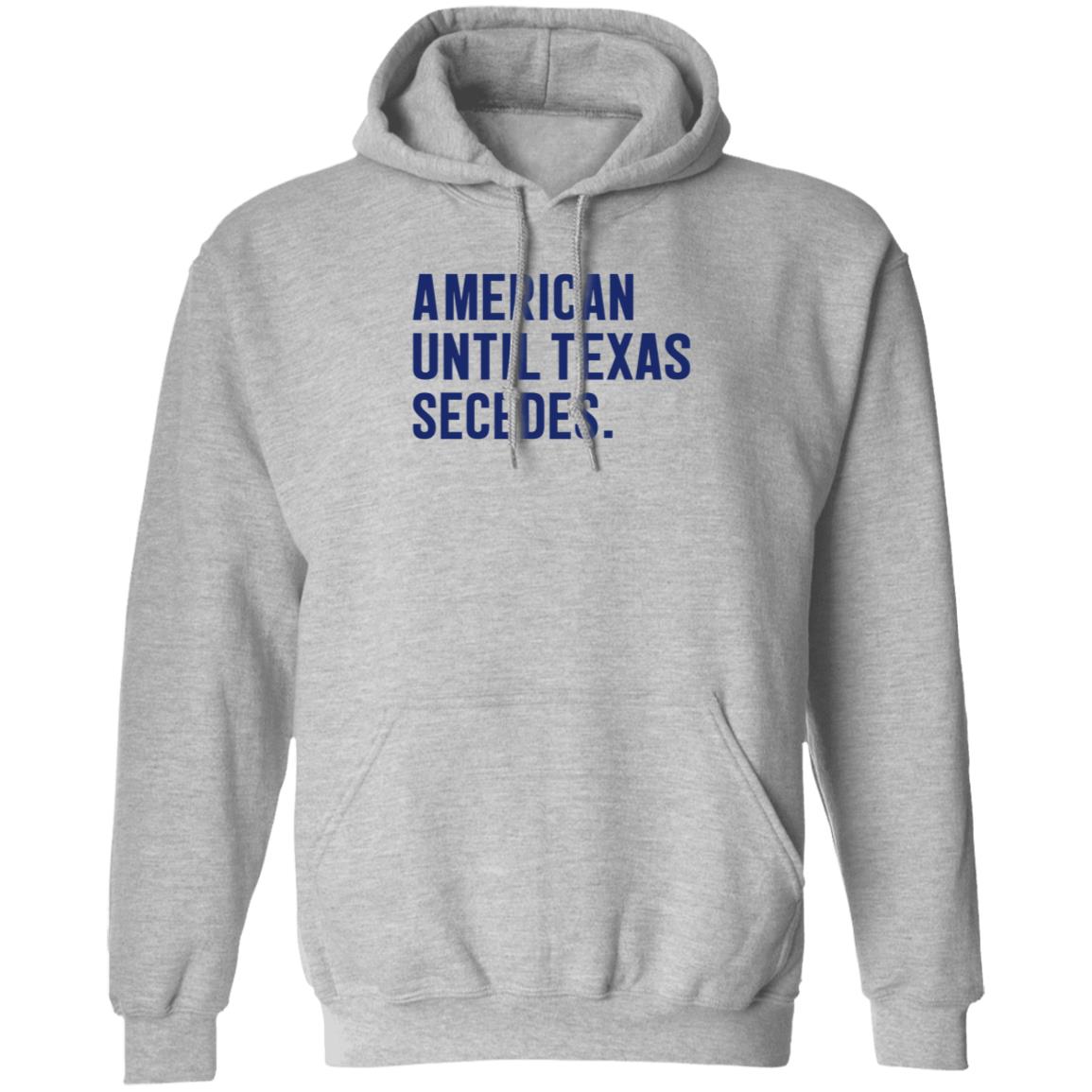 American Until Texas Secedes Shirt Bullzerk Store American Until Texas Secedes Shirt Hoodie Sweatshirt - Teechipus