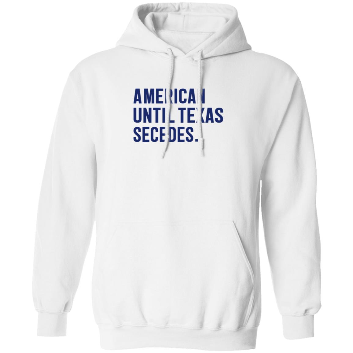 American Until Texas Secedes Shirt Bullzerk Store American Until Texas Secedes Shirt Hoodie Sweatshirt - Teechipus