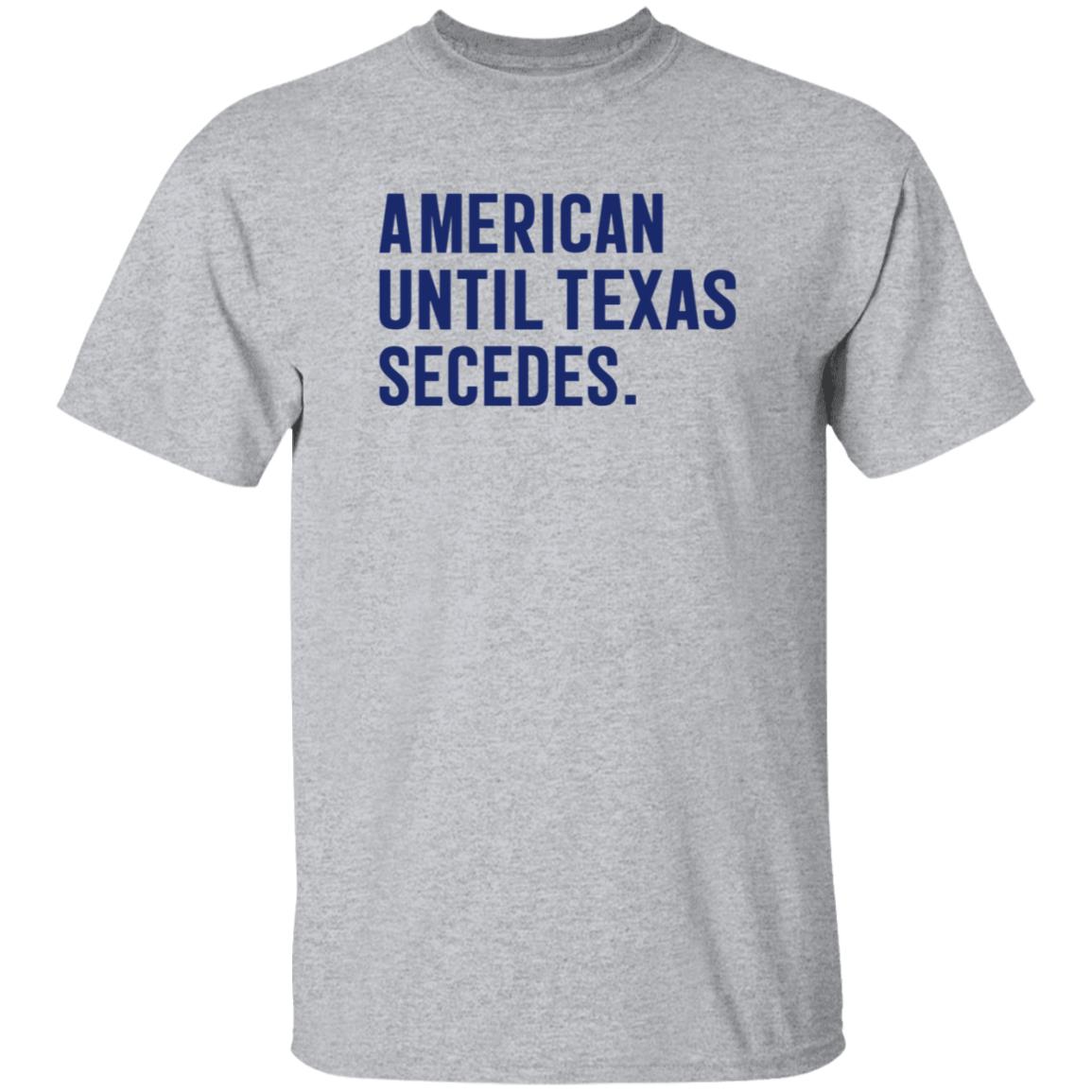 American Until Texas Secedes Shirt Bullzerk Store American Until Texas Secedes Shirt Hoodie Sweatshirt - Teechipus