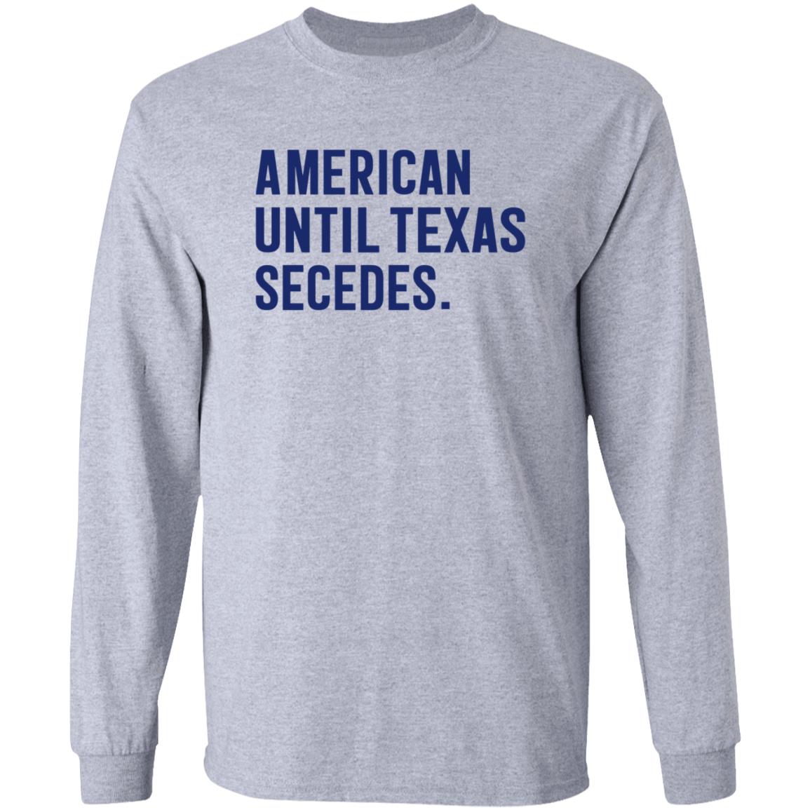 American Until Texas Secedes Shirt Bullzerk Store American Until Texas Secedes Shirt Hoodie Sweatshirt - Teechipus