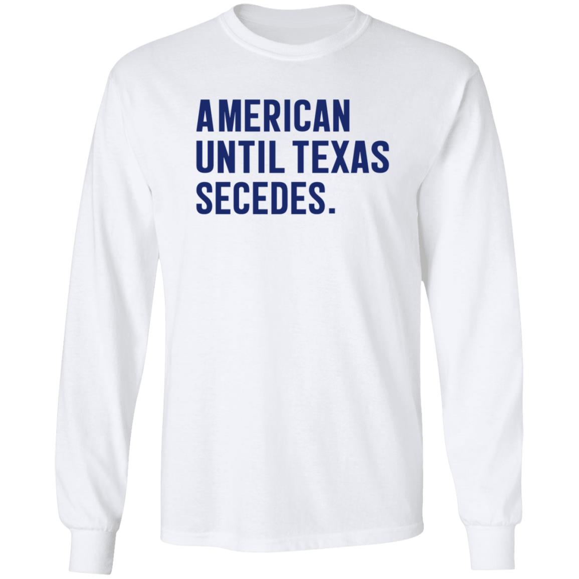 American Until Texas Secedes Shirt Bullzerk Store American Until Texas Secedes Shirt Hoodie Sweatshirt - Teechipus