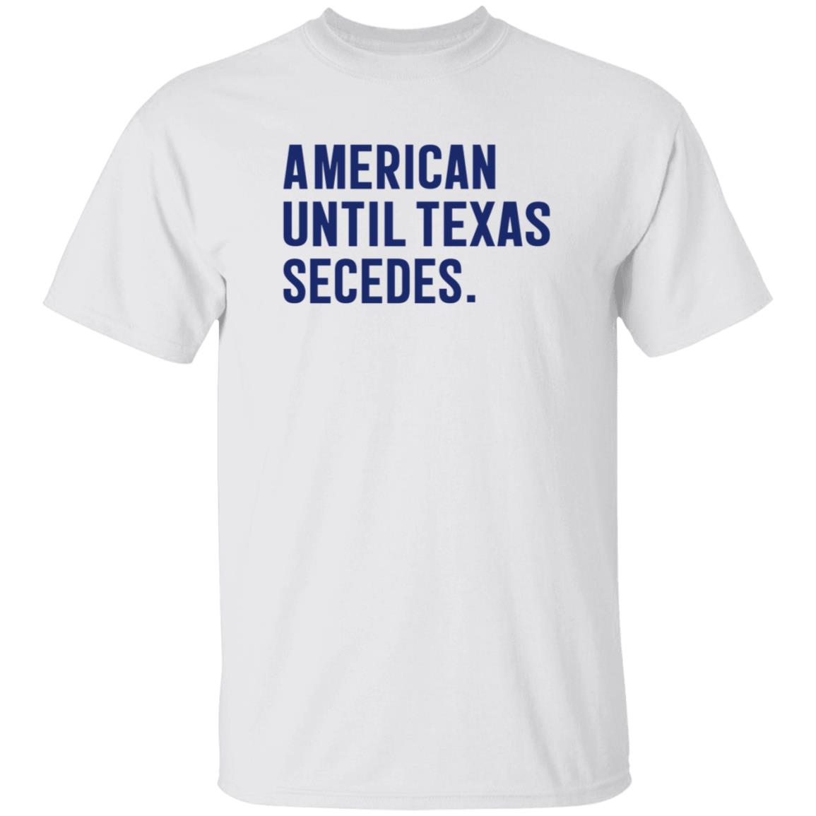American Until Texas Secedes Shirt Bullzerk Store American Until Texas Secedes Shirt Hoodie Sweatshirt - Teechipus