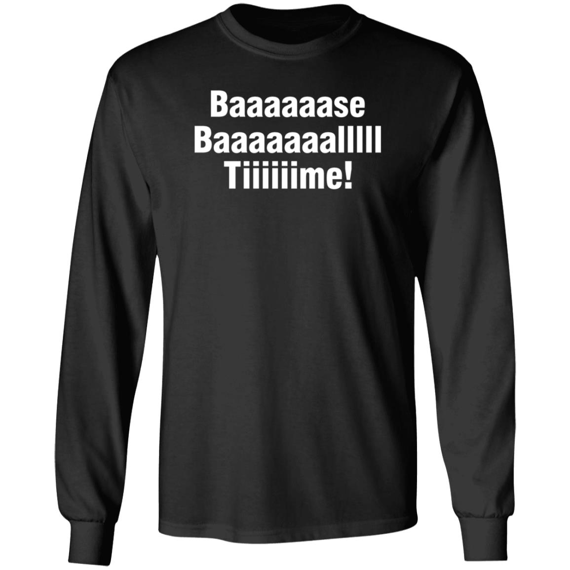 Baaaaaase Baaaaaaallll Tiiiiiime Shirt Hoodie Sweatshirt - Teechipus