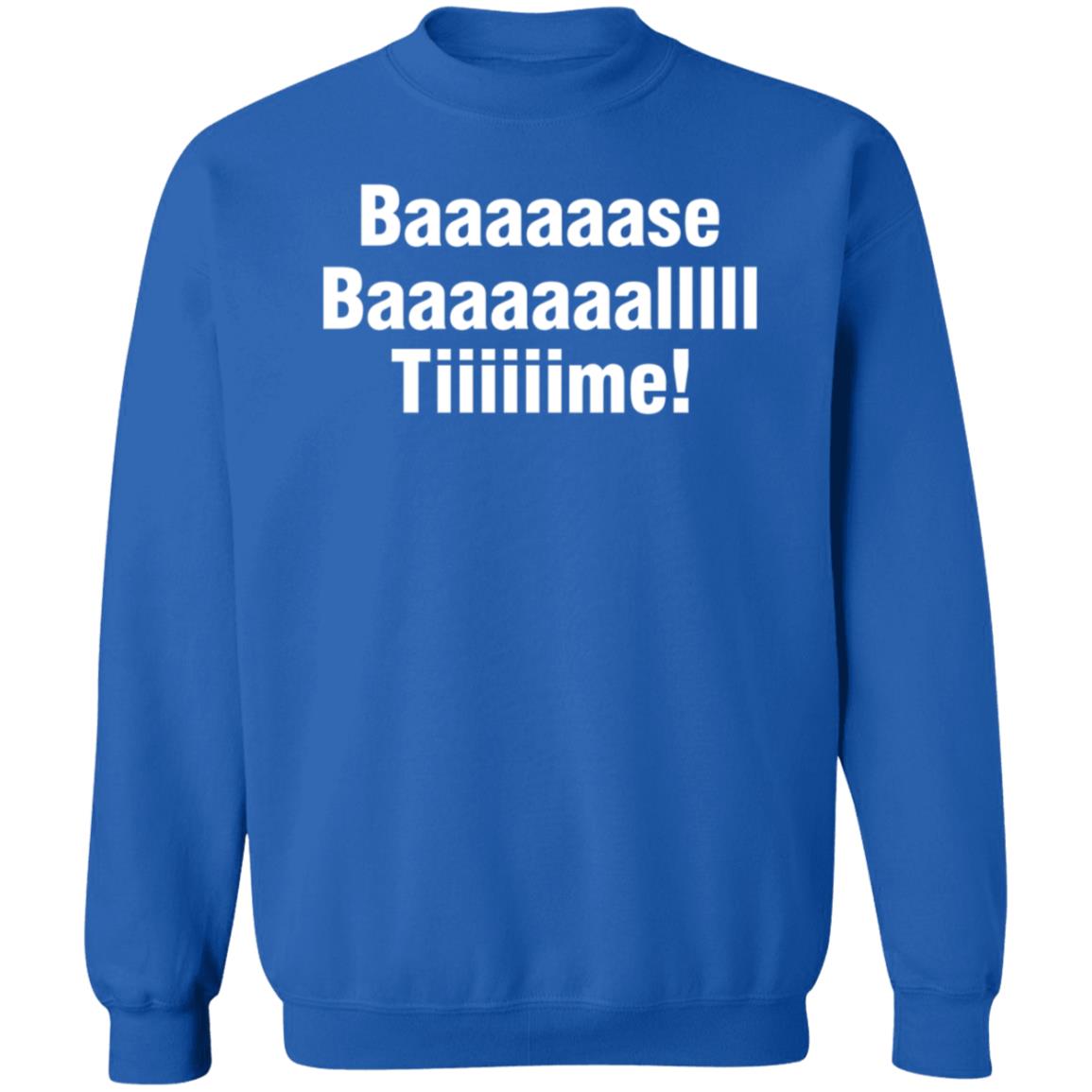 Baaaaaase Baaaaaaallll Tiiiiiime Shirt Hoodie Sweatshirt - Teechipus