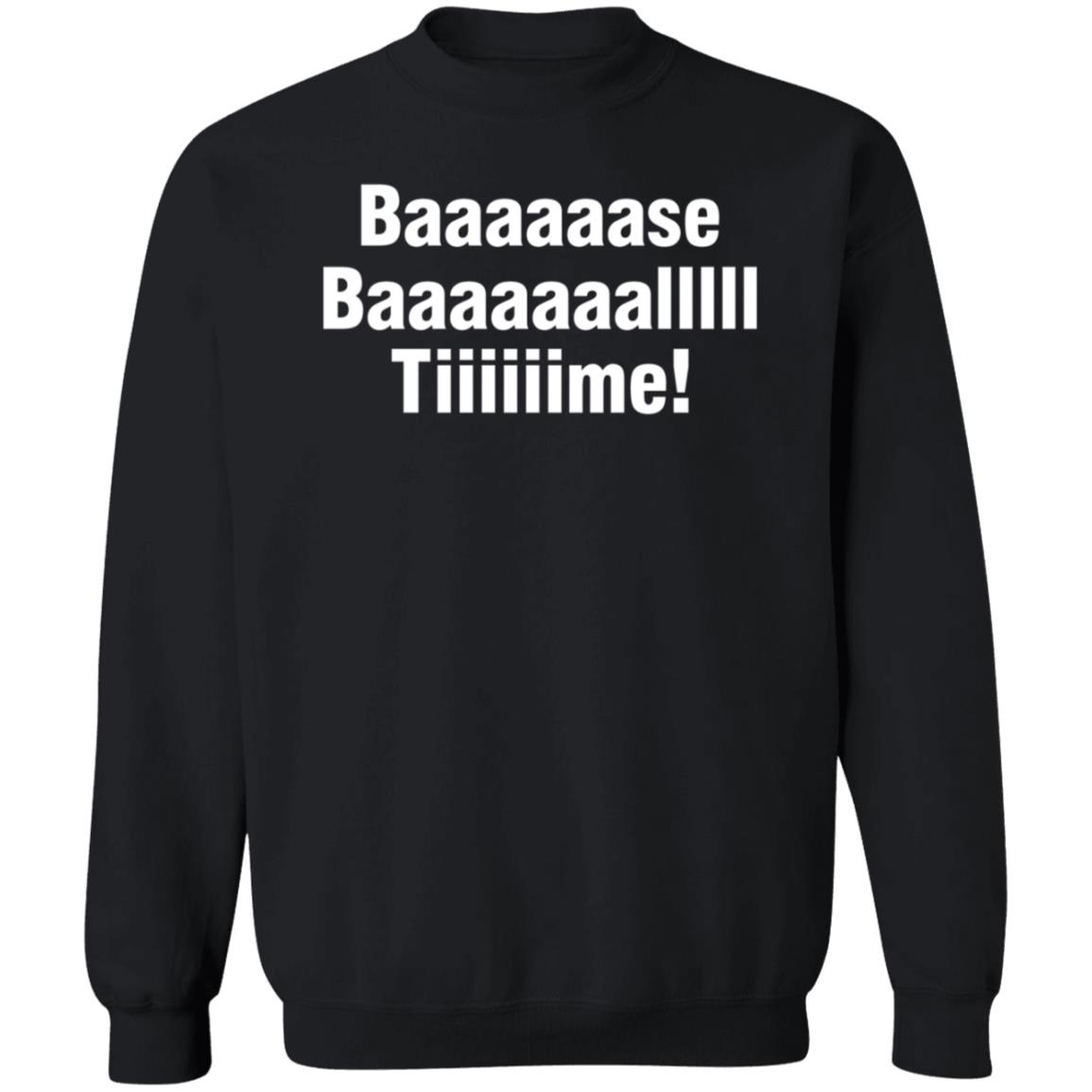 Baaaaaase Baaaaaaallll Tiiiiiime Shirt Hoodie Sweatshirt - Teechipus